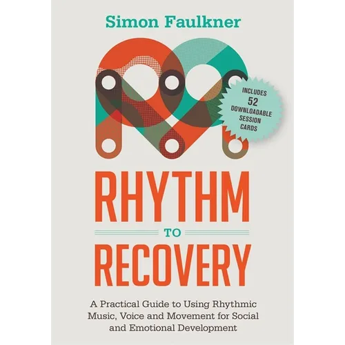 Rhythm to Recovery: A Practical Guide to Using Rhythmic Music, Voice and Movement for Social and Emotional Development