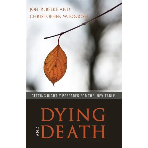 Dying and Death: Getting Rightly Prepared for the Inevitable