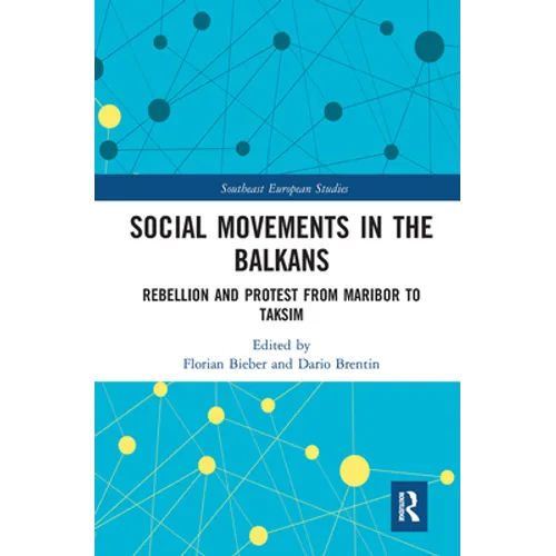 Social Movements in the Balkans: Rebellion and Protest from Maribor to Taksim