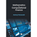 Mathematics of Computational Finance