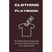 Clothing Brand Playbook: How to Start and Grow Your Own Clothing Brand: The Ultimate Step-by-Step Guide On Idea & Planning, Garment Blanks, Des