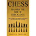 Chess: Master The Art Of Checkmate - The Ultimate Beginner's Guide Into The Ancient Game of Chess