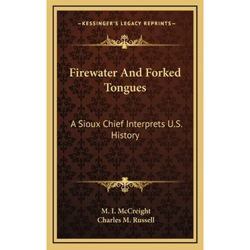 Firewater And Forked Tongues: A Sioux Chief Interprets U.S. History