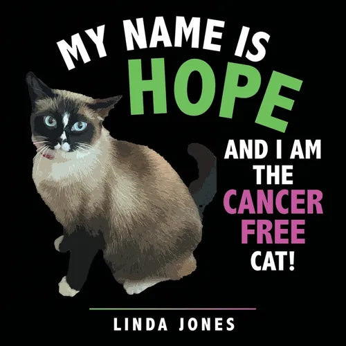 My Name Is Hope: And I Am the Cancer Free Cat!