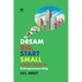 Dream Big, Start Small: A Kid's Guide to Entrepreneurship