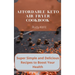 Affordable Keto Air Fryer Cookbook: Super Simple and Delicious Recipes to Boost Your Health