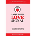 Raise Your Love Signal: A Guide to Attracting and Keeping the Love of Your Life