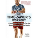 The Time-Saver's Workout: A Revolutionary New Fitness Plan That Dispels Myths and Optimizes Results