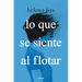 Lo Que Se Siente Al Flotar / How It Feels to Float