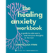 The Healing Anxiety Workbook: A Guide to Calm Worry and Intrusive Thoughts at the Root