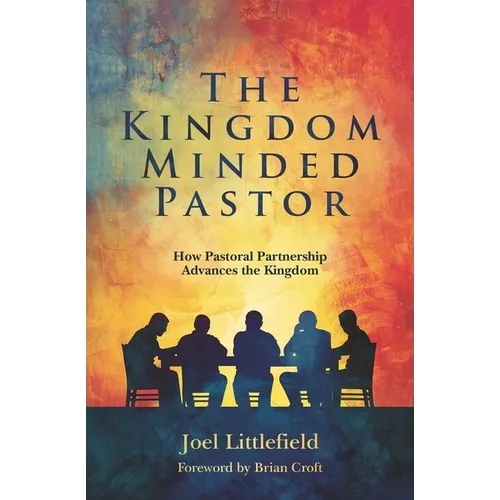 The Kingdom-Minded Pastor: How Pastoral Partnership Advances the Kingdom