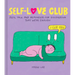 Self-Love Club: Real Talk and Reminders for Discovering That We're Enough