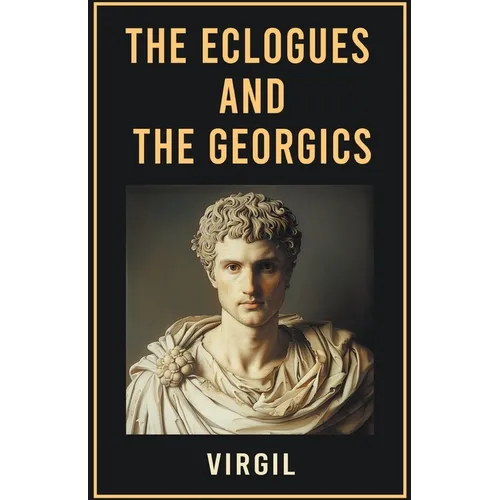 The Eclogues and The Georgics