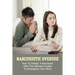Narcissistic Overuse: How To Defeat A Narcissist With The Ultimate Guides To Strengthen Your Mind: How To Deal With A Narcissist Child