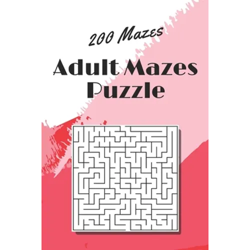 Adult Mazes Puzzle: 200 Mazes - Giant Maze Book Puzzlers for Adults