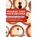 Manage your MICROBIOMES: Over 100 gut friendly recipes. The micriobiome diet made easy. Heal your GUT - Lose Weight.