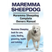 Maremma Sheepdog. Maremma Sheepdog Complete Owners Manual. Maremma Sheepdog book for care, costs, feeding, grooming, health and training.