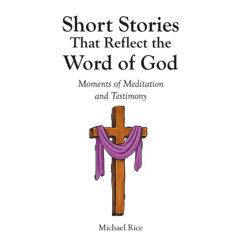 Short Stories That Reflect the Word of God: Moments of Meditation and Testimony