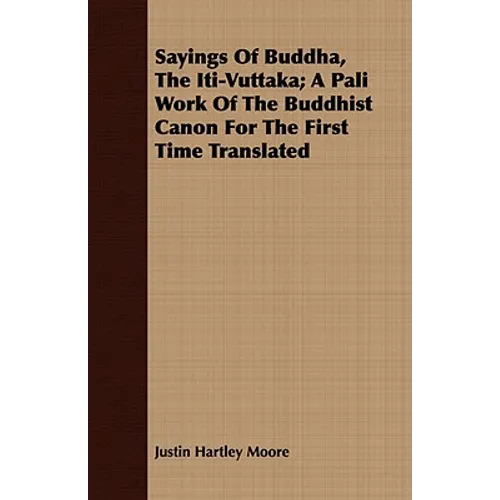 Sayings Of Buddha, The Iti-Vuttaka; A Pali Work Of The Buddhist Canon For The First Time Translated