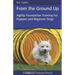 From the Ground Up: Agility Foundation Training for Puppies and Beginner Dogs