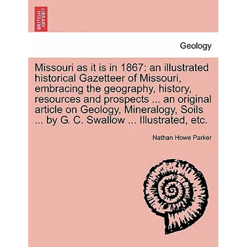 Missouri as it is in 1867: an illustrated historical Gazetteer of Missouri, embracing the geography, history, resources and prospects ... an orig