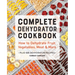 Complete Dehydrator Cookbook: How to Dehydrate Fruit, Vegetables, Meat & More