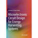 Microelectronic Circuit Design for Energy Harvesting Systems