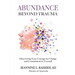 Abundance Beyond Trauma: Discovering Your Courage for Change and Commitment to Yourself
