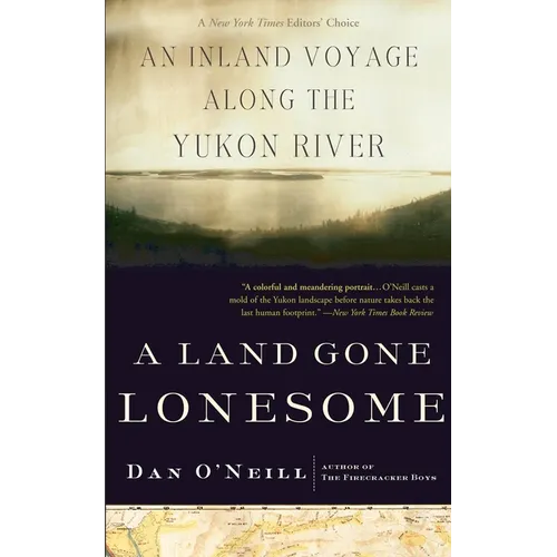 A Land Gone Lonesome: An Inland Voyage Along the Yukon River