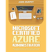 Microsoft Certified Azure Administrator The Ultimate Guide to Practice Test Questions, Answers and Master the Associate Exam