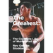 The Greatest: : The Complete Life of Muhammad Ali