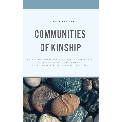 Communities of Kinship: Retrieving Christian Practices of Solidarity with Lepers as a Paradigm for Overcoming Exclusion of Older People