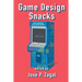 Game Design Snacks: Easily Digestible Game Design Wisdom