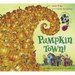 Pumpkin Town! Or, Nothing Is Better and Worse Than Pumpkins