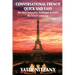 Conversational French Quick and Easy: The Most Innovative and Revolutionary Technique to Learn the French Language. For Beginners, Intermediate, and A
