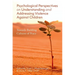 Psychological Perspectives on Understanding and Addressing Violence Against Children: Towards Building Cultures of Peace