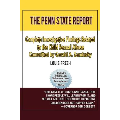 The Penn State Report: Complete Investigative Findings Related to Child Sexual Abuse Committed by Gerald A. Sandusky