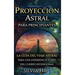Proyección astral para principiantes: La guía del viaje astral para una experiencia fuera del cuerpo intencional