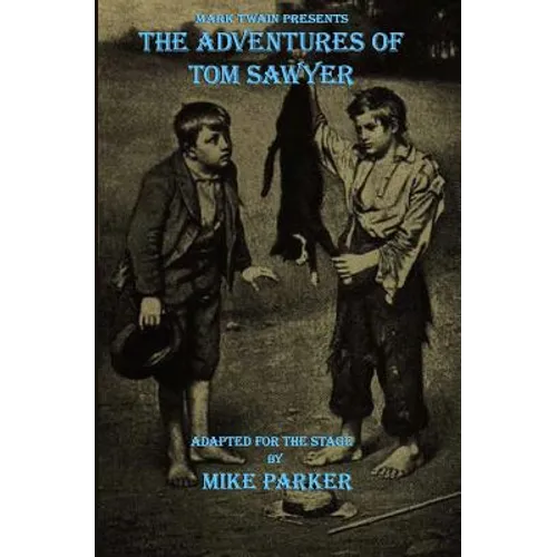 Mark Twain Presents The Adventures of Tom Sawyer: a stage play