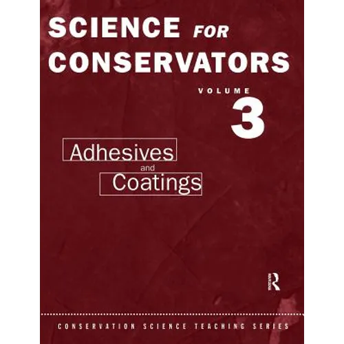 The Science For Conservators Series: Volume 3: Adhesives and Coatings