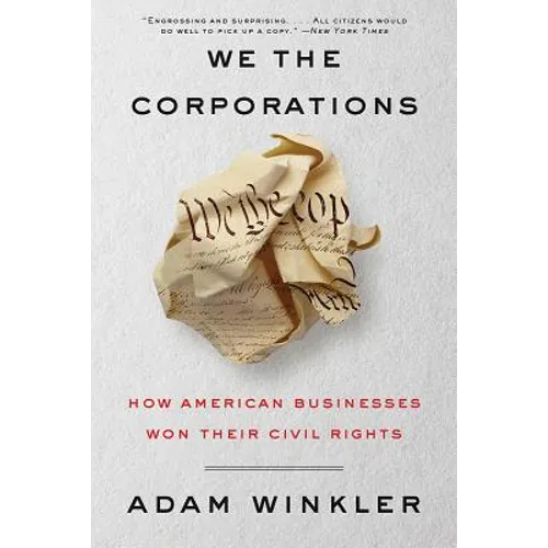 We the Corporations: How American Businesses Won Their Civil Rights