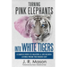 Turning Pink Elephants Into White Tigers: 5 Simple Steps to Master a Life Worth Living from the Inside Out