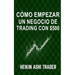 Cómo Empezar un Negocio de Trading con $500