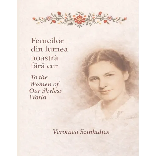 Femeilor din lumea noastră fără cer / To the women of our skyless world