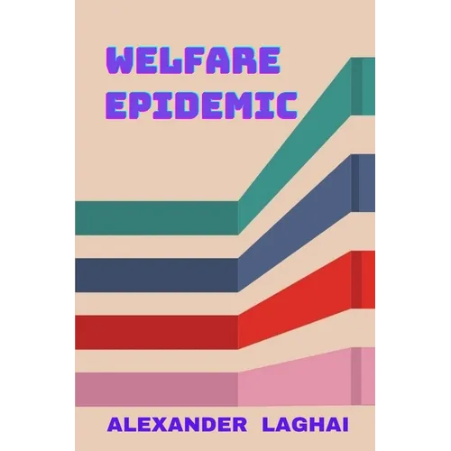 Welfare Epidemic: The Nordic Model: Economic Prosperity, Social Welfare and Emotional Poverty