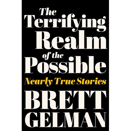 The Terrifying Realm of the Possible: Nearly True Stories