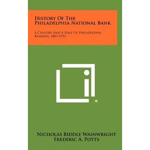 History of the Philadelphia National Bank: A Century and a Half of Philadelphia Banking, 1803-1953
