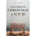 Celebrate Christmas Anew