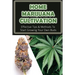 Home Marijuana Cultivation: Effective Tips & Methods To Start Growing Your Own Buds: Medical Uses Of Cannabis