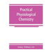 Practical physiological chemistry